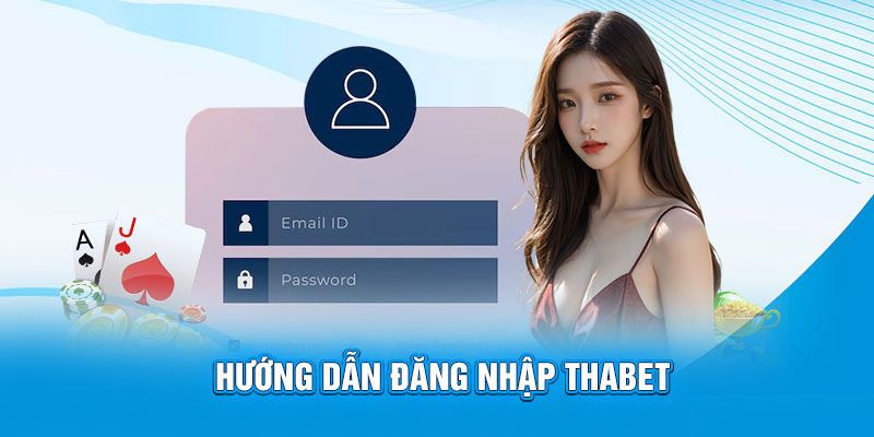 Đăng Nhập THAbet Với Các Bước Đơn Giản, Dễ Dàng Nhất